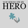 Youaremyhero1.gif